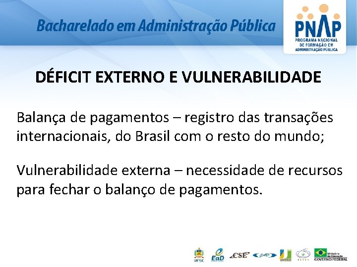 DÉFICIT EXTERNO E VULNERABILIDADE Balança de pagamentos – registro das transações internacionais, do Brasil