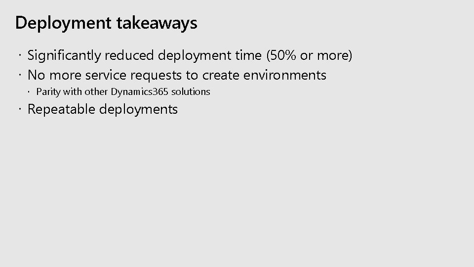 Deployment takeaways Significantly reduced deployment time (50% or more) No more service requests to