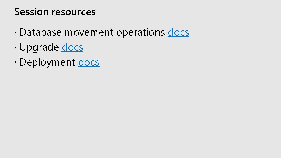 Session resources Database movement operations docs Upgrade docs Deployment docs 