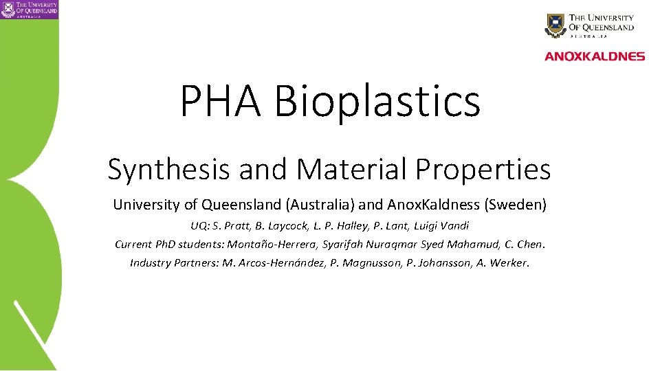 PHA Bioplastics Synthesis and Material Properties University of Queensland (Australia) and Anox. Kaldness (Sweden)