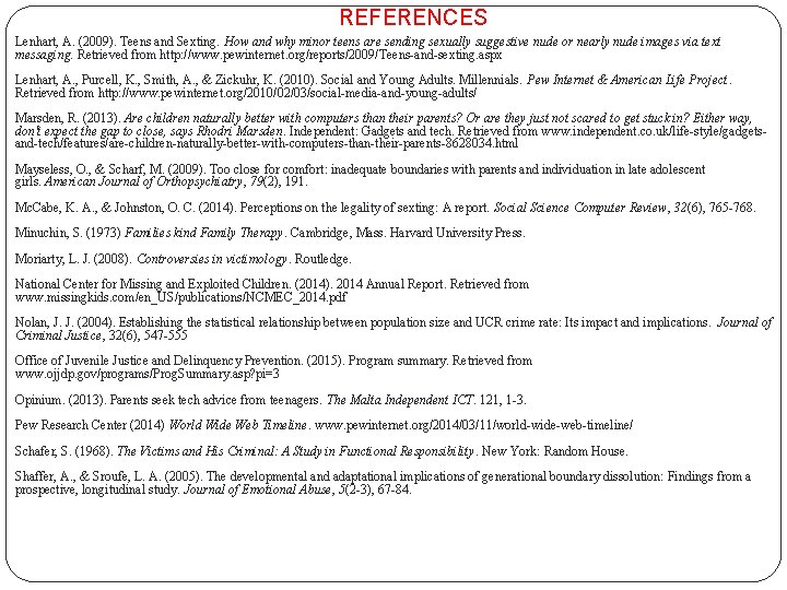REFERENCES Lenhart, A. (2009). Teens and Sexting. How and why minor teens are sending REFERENCES Lenhart, A. (2009). Teens and Sexting. How and why minor teens are sending