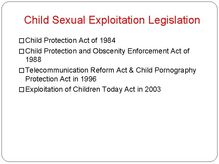 Child Sexual Exploitation Legislation � Child Protection Act of 1984 � Child Protection and Child Sexual Exploitation Legislation � Child Protection Act of 1984 � Child Protection and