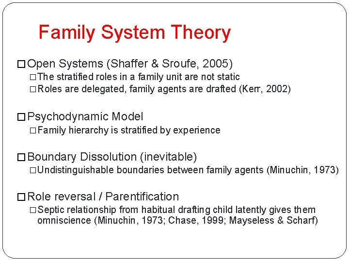 Family System Theory � Open Systems (Shaffer & Sroufe, 2005) �The stratified roles in Family System Theory � Open Systems (Shaffer & Sroufe, 2005) �The stratified roles in