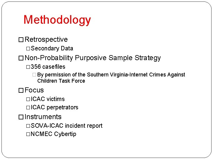 Methodology � Retrospective �Secondary Data � Non-Probability Purposive Sample Strategy � 356 casefiles � Methodology � Retrospective �Secondary Data � Non-Probability Purposive Sample Strategy � 356 casefiles �