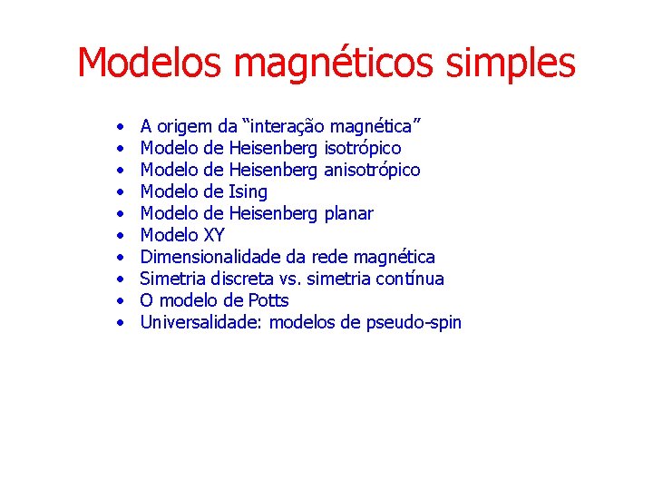 Modelos magnéticos simples • • • A origem da “interação magnética” Modelo de Heisenberg