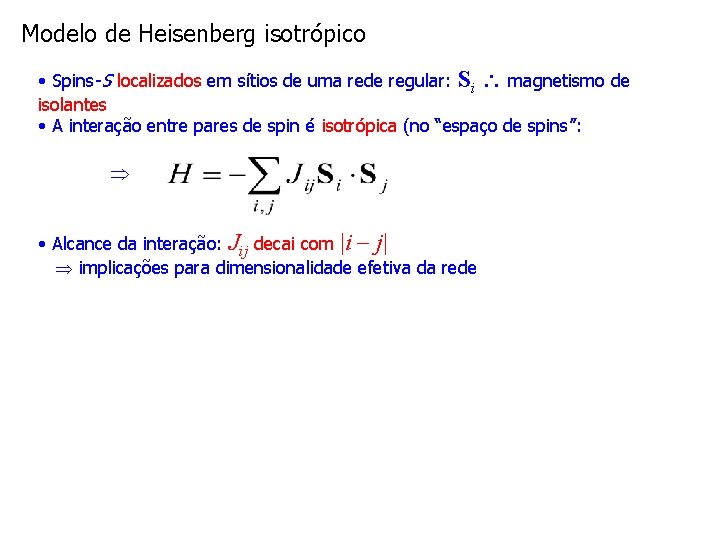 Modelo de Heisenberg isotrópico • Spins-S localizados em sítios de uma rede regular: Si