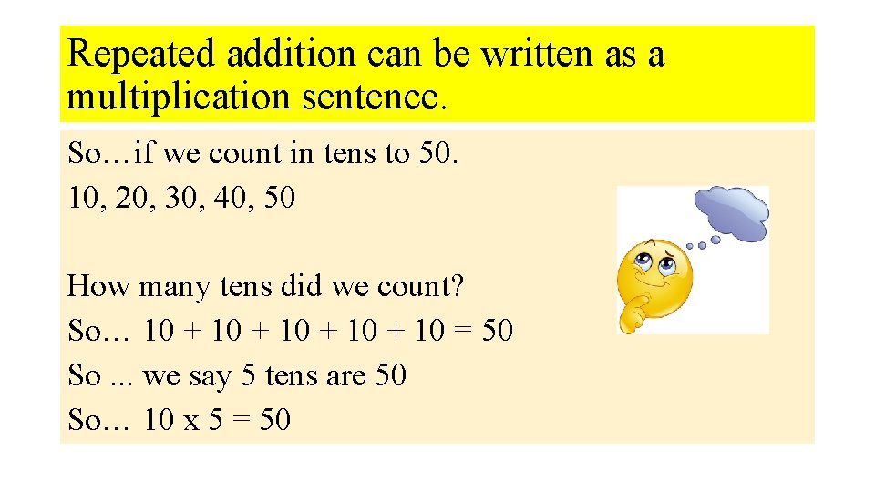 Repeated addition can be written as a multiplication sentence. So…if we count in tens