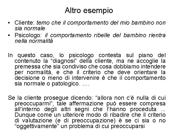 Altro esempio • Cliente: temo che il comportamento del mio bambino non sia normale