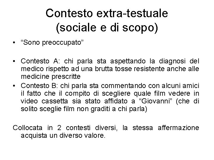 Contesto extra-testuale (sociale e di scopo) • “Sono preoccupato” • Contesto A: chi parla