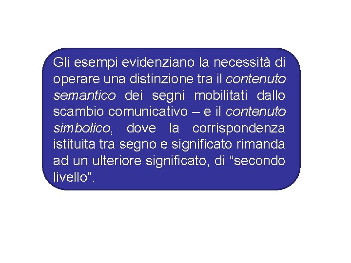 Gli esempi evidenziano la necessità di operare una distinzione tra il contenuto semantico dei