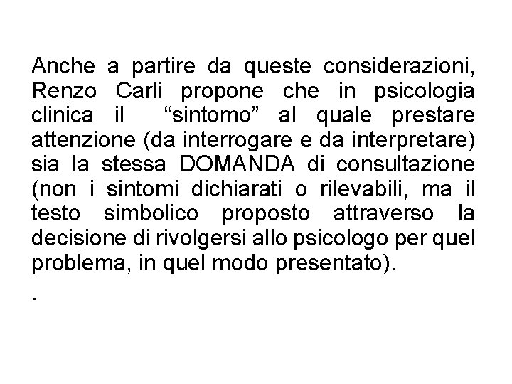 Anche a partire da queste considerazioni, Renzo Carli propone che in psicologia clinica il