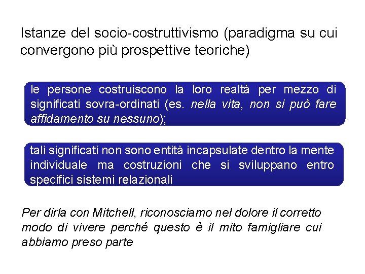 Istanze del socio-costruttivismo (paradigma su cui convergono più prospettive teoriche) le persone costruiscono la