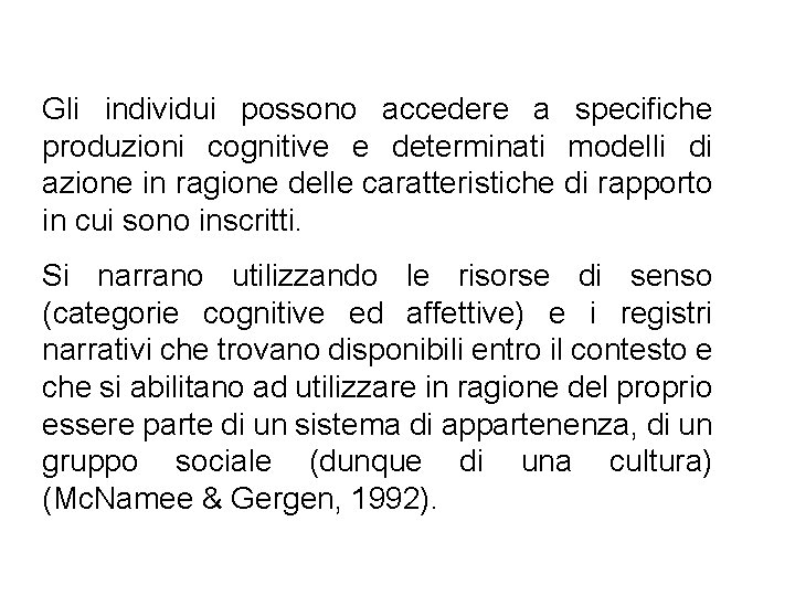 Gli individui possono accedere a specifiche produzioni cognitive e determinati modelli di azione in