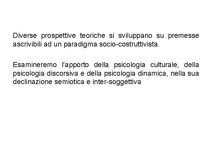 Diverse prospettive teoriche si sviluppano su premesse ascrivibili ad un paradigma socio-costruttivista. Esamineremo l’apporto