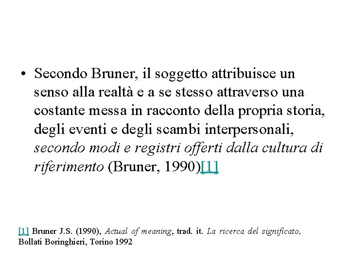  • Secondo Bruner, il soggetto attribuisce un senso alla realtà e a se