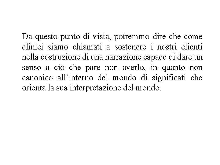 Da questo punto di vista, potremmo dire che come clinici siamo chiamati a sostenere