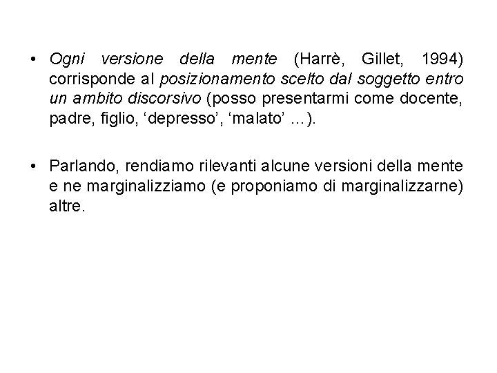  • Ogni versione della mente (Harrè, Gillet, 1994) corrisponde al posizionamento scelto dal