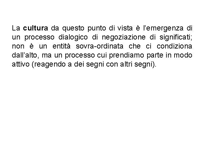 La cultura da questo punto di vista è l’emergenza di un processo dialogico di