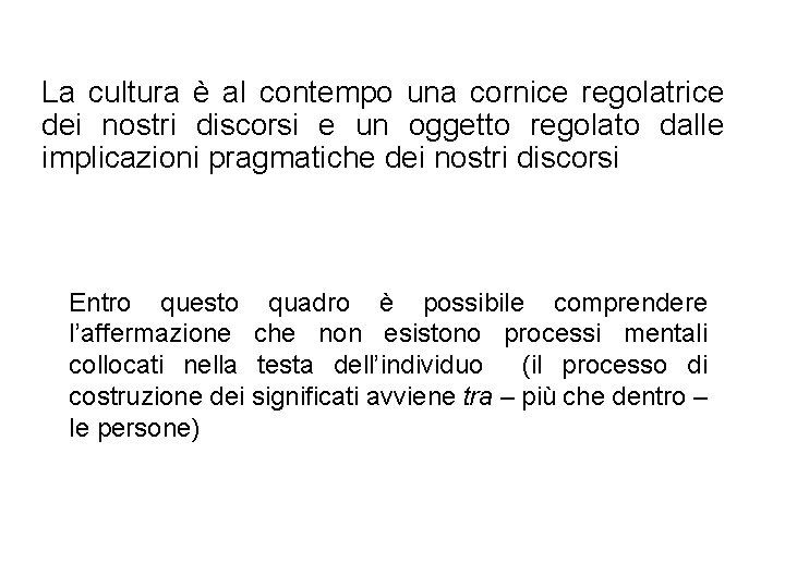 La cultura è al contempo una cornice regolatrice dei nostri discorsi e un oggetto