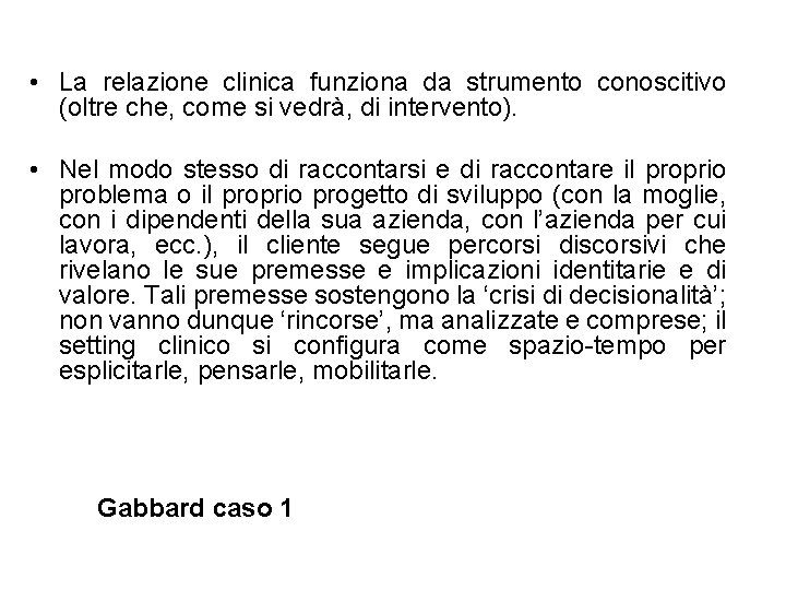  • La relazione clinica funziona da strumento conoscitivo (oltre che, come si vedrà,