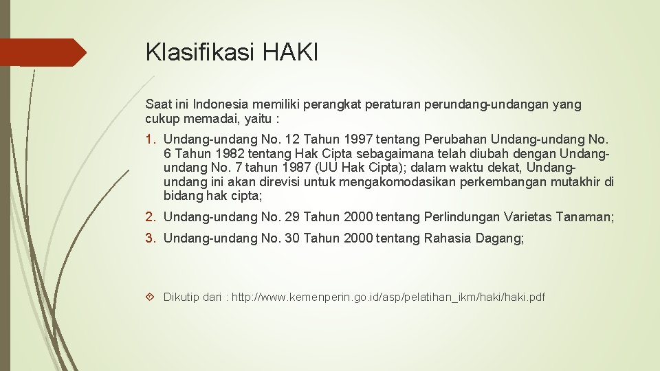Klasifikasi HAKI Saat ini Indonesia memiliki perangkat peraturan perundang-undangan yang cukup memadai, yaitu :