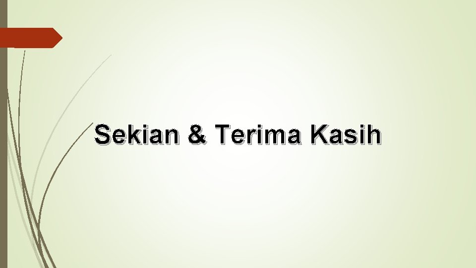 Sekian & Terima Kasih 