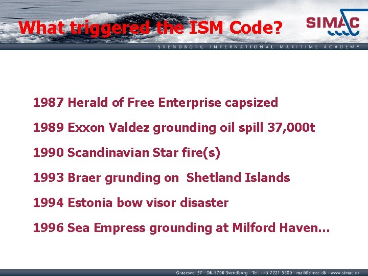 What triggered the ISM Code? 1987 Herald of Free Enterprise capsized 1989 Exxon Valdez