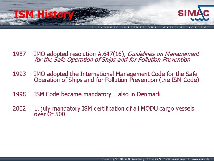 ISM History 1987 IMO adopted resolution A. 647(16), Guidelines on Management 1993 IMO adopted