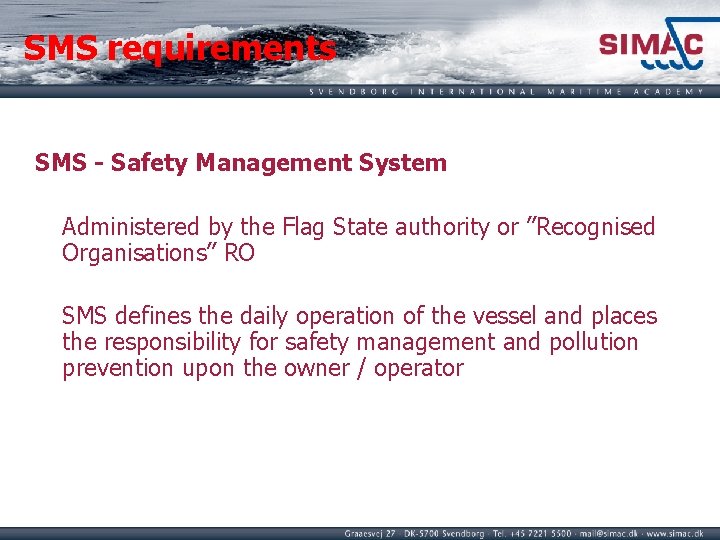 SMS requirements SMS - Safety Management System Administered by the Flag State authority or