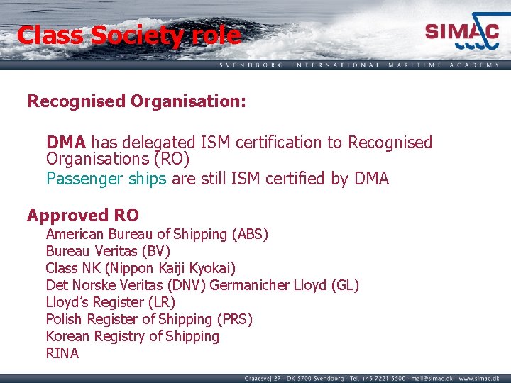 Class Society role Recognised Organisation: DMA has delegated ISM certification to Recognised Organisations (RO)