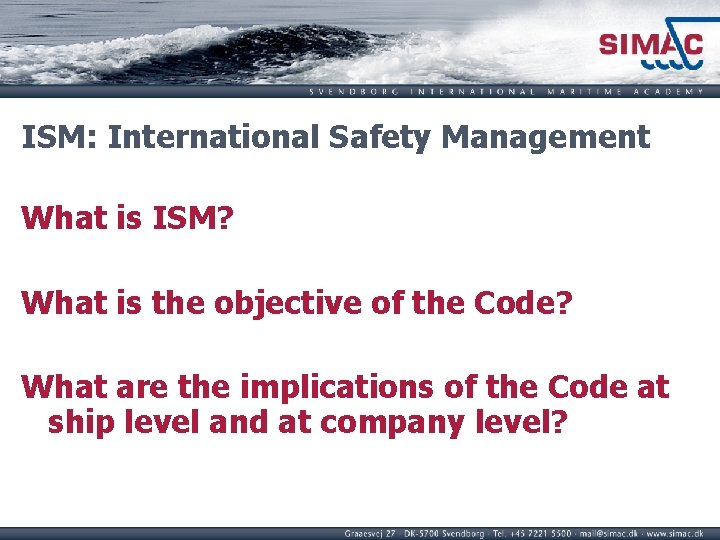 ISM: International Safety Management What is ISM? What is the objective of the Code?