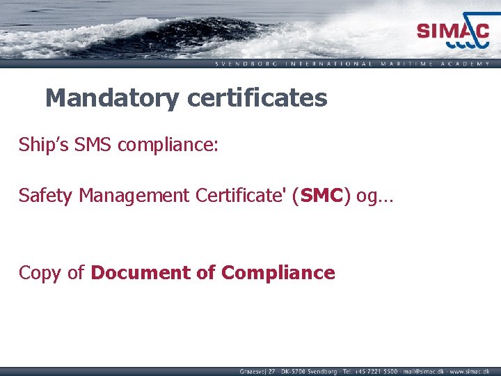 Mandatory certificates Ship’s SMS compliance: Safety Management Certificate' (SMC) og… Copy of Document of