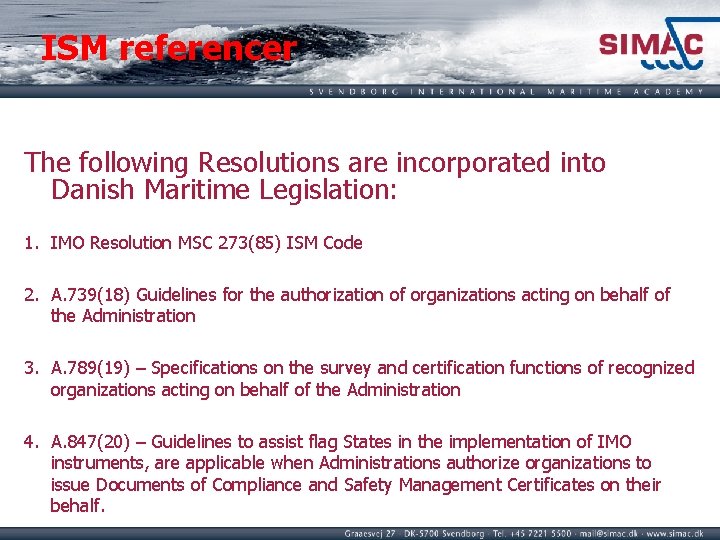 ISM referencer The following Resolutions are incorporated into Danish Maritime Legislation: 1. IMO Resolution