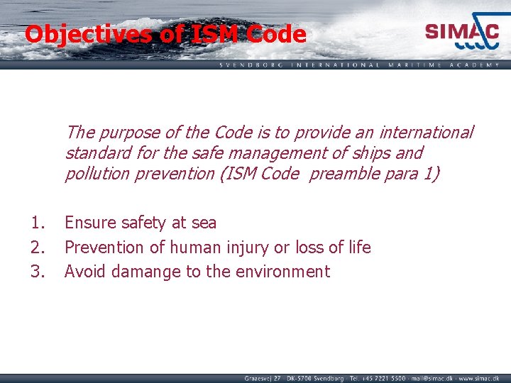 Objectives of ISM Code The purpose of the Code is to provide an international