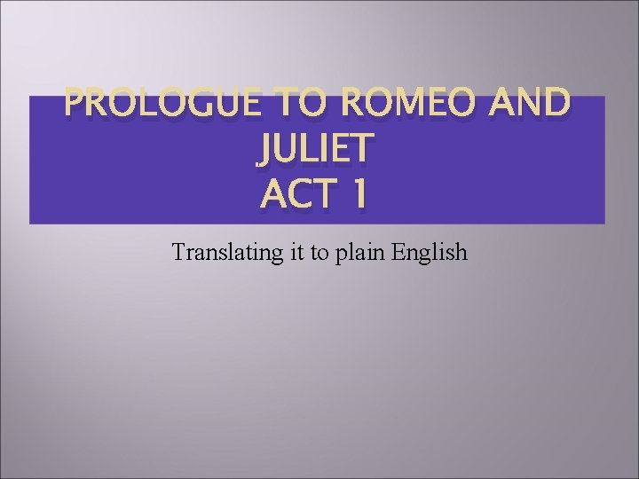 PROLOGUE TO ROMEO AND JULIET ACT 1 Translating it to plain English 