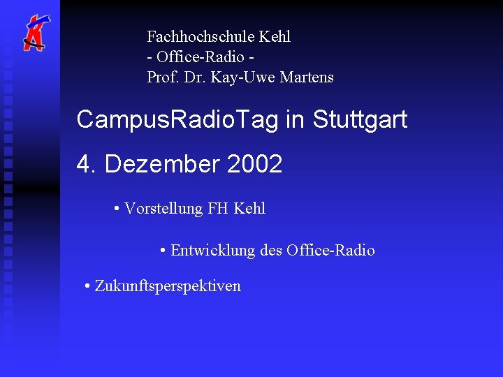 Fachhochschule Kehl - Office-Radio Prof. Dr. Kay-Uwe Martens Campus. Radio. Tag in Stuttgart 4.