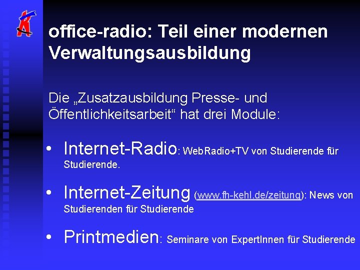 office-radio: Teil einer modernen Verwaltungsausbildung Die „Zusatzausbildung Presse- und Öffentlichkeitsarbeit“ hat drei Module: •