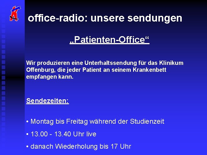 office-radio: unsere sendungen „Patienten-Office“ Wir produzieren eine Unterhaltssendung für das Klinikum Offenburg, die jeder
