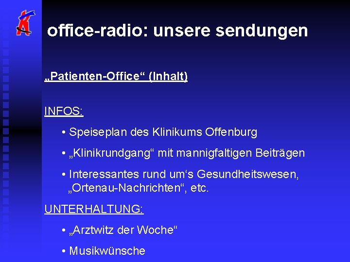 office-radio: unsere sendungen „Patienten-Office“ (Inhalt) INFOS: • Speiseplan des Klinikums Offenburg • „Klinikrundgang“ mit