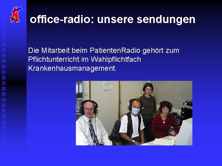 office-radio: unsere sendungen Die Mitarbeit beim Patienten. Radio gehört zum Pflichtunterricht im Wahlpflichtfach Krankenhausmanagement.