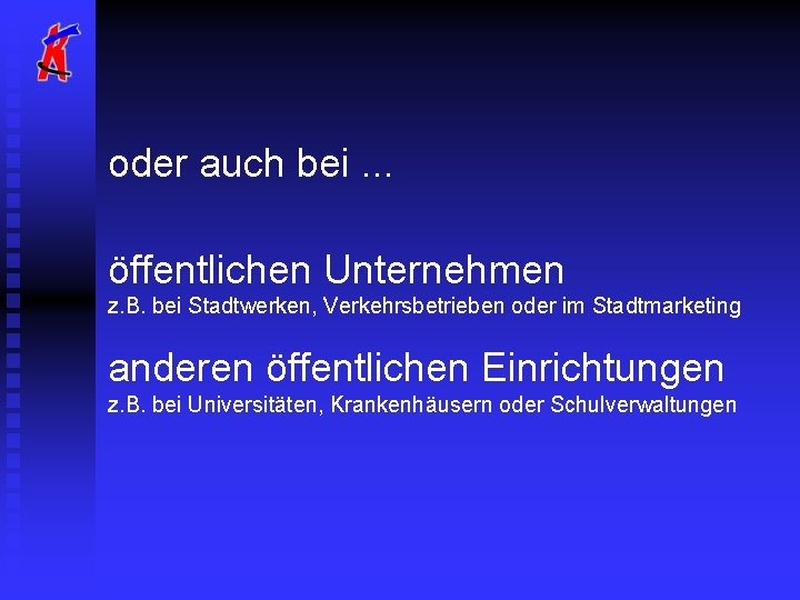 oder auch bei. . . öffentlichen Unternehmen z. B. bei Stadtwerken, Verkehrsbetrieben oder im