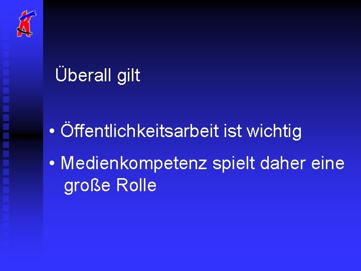 Überall gilt • Öffentlichkeitsarbeit ist wichtig • Medienkompetenz spielt daher eine große Rolle 