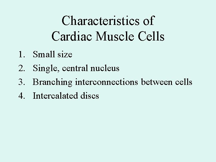 Characteristics of Cardiac Muscle Cells 1. 2. 3. 4. Small size Single, central nucleus Characteristics of Cardiac Muscle Cells 1. 2. 3. 4. Small size Single, central nucleus