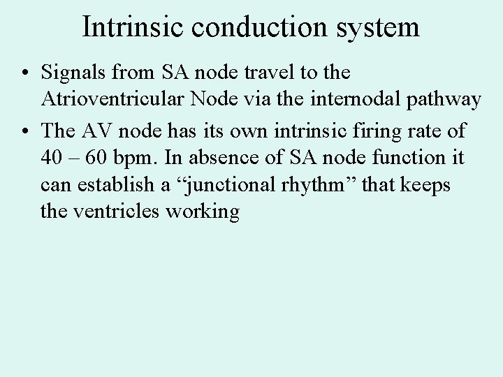 Intrinsic conduction system • Signals from SA node travel to the Atrioventricular Node via Intrinsic conduction system • Signals from SA node travel to the Atrioventricular Node via