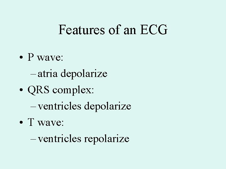 Features of an ECG • P wave: – atria depolarize • QRS complex: – Features of an ECG • P wave: – atria depolarize • QRS complex: –