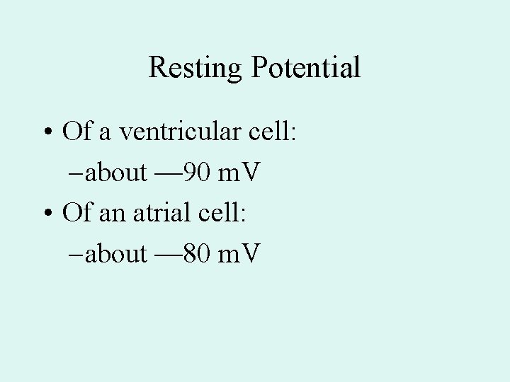 Resting Potential • Of a ventricular cell: – about — 90 m. V • Resting Potential • Of a ventricular cell: – about — 90 m. V •