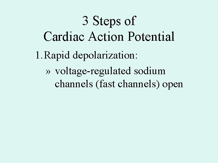 3 Steps of Cardiac Action Potential 1. Rapid depolarization: » voltage-regulated sodium channels (fast 3 Steps of Cardiac Action Potential 1. Rapid depolarization: » voltage-regulated sodium channels (fast