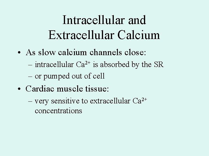 Intracellular and Extracellular Calcium • As slow calcium channels close: – intracellular Ca 2+ Intracellular and Extracellular Calcium • As slow calcium channels close: – intracellular Ca 2+