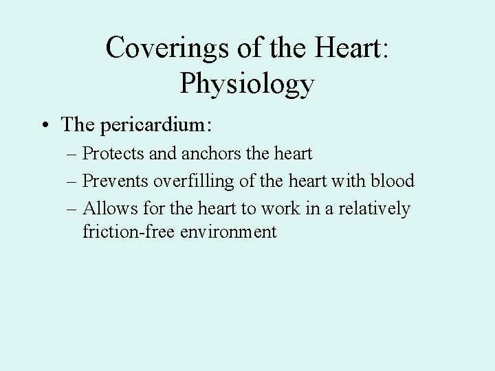 Coverings of the Heart: Physiology • The pericardium: – Protects and anchors the heart Coverings of the Heart: Physiology • The pericardium: – Protects and anchors the heart