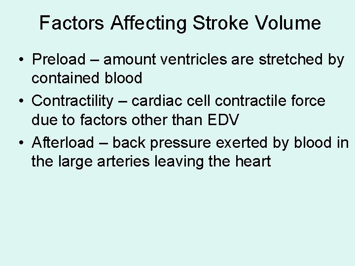 Factors Affecting Stroke Volume • Preload – amount ventricles are stretched by contained blood Factors Affecting Stroke Volume • Preload – amount ventricles are stretched by contained blood